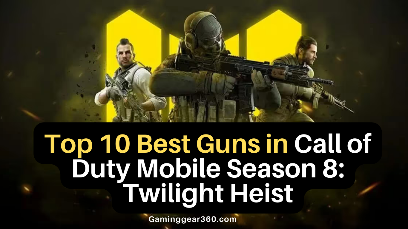 Top 10 Best Guns in Call of Duty Mobile Season 8: Twilight Heist